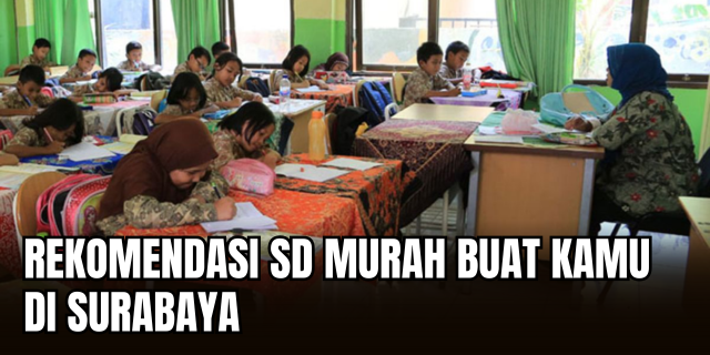 Sekolah Dasar Murah di Surabaya Tapi Bekal Karirnya Kaya: Investasi Cerdas dari Dini!